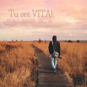 Tu sei VITA!