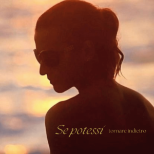 Se potessi tornare indietro