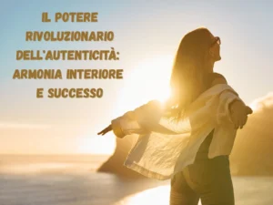 Scopri di più sull'articolo Il Potere Rivoluzionario dell’Autenticità