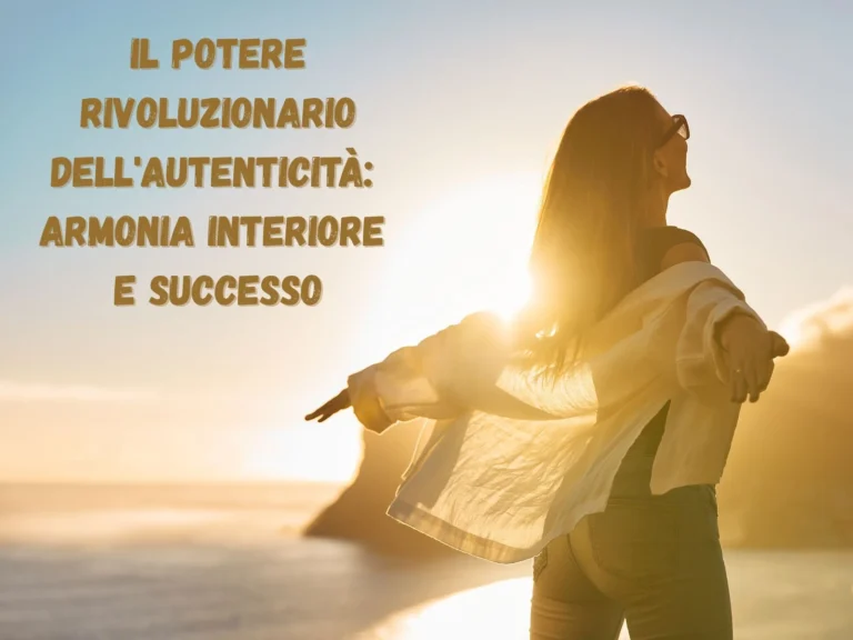 Il Potere Rivoluzionario dell'Autenticità: Armonia Interiore e Successo
